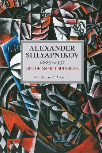Бумажная книга «Alexander Shlyapnikov, 1885-1937: Life Of An Old Bolshevik: Historical Materialism, Volume 90», автор Барбара К. Аллен - фото №1