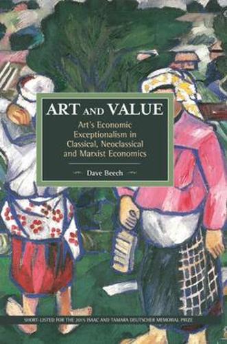 [object Object] «Art And Value: Art's Economic Exceptionalism In Classical, Neoclassical And Marxist Economics: Historical Materialism, Volume 94», автор Дэйв Бич - фото №1