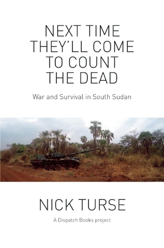 Бумажная книга «Next Time They'll Come To Count The Dead: War and Survival in South Sudan», автор Ник Турс - фото №1