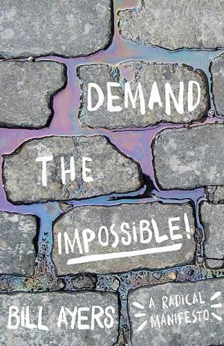 Паперова книга «Demand The Impossible!: A Radical Manifesto», автор Білл Айерс - фото №1