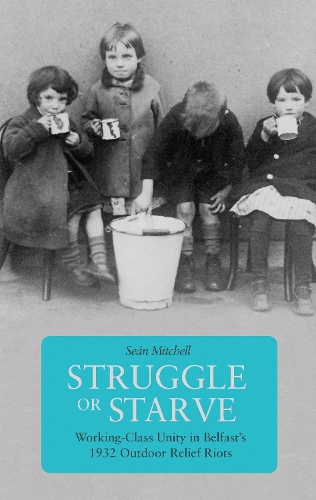 Бумажная книга «Struggle Or Starve: Working-Class Unity in Belfast's 1932 Outdoor Relief Riots», автор Шон Митчелл - фото №1