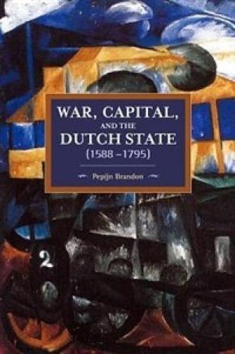 Бумажная книга «War, Capital, And The Dutch State (1588-1795): Historical Materialism Volume 101», автор Пепийн Брэндон - фото №1