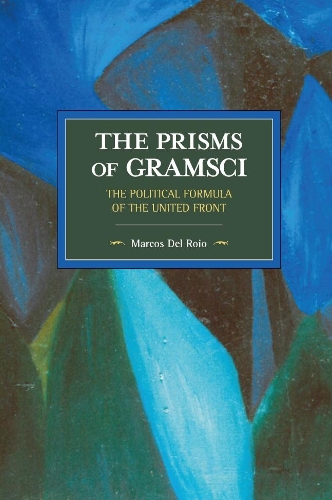 Паперова книга «The Prisms Of Gramsci: The Political Formula Of The United Front: Historical Materialism Volume 103», автор Маркос Дель Ройо - фото №1