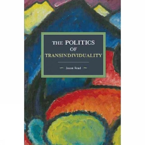 Паперова книга «The Politics Of Transindividuality: Historical Materialism Volume 106», автор Джейсон Рід - фото №1