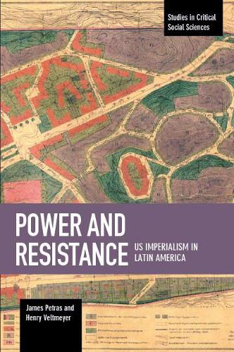 Бумажная книга «Power And Resistance: US Imperialism In Latin America: Studies in Critical Social Science, Volume 83», авторов Генри Вельтмайер, Джеймс Петрас - фото №1
