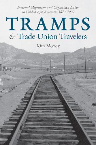 Паперова книга «Tramps and Trade Union Travelers: Internal Migration and Organized Labor in Gilded Age America, 1870–1900», автор Кім Муді - фото №1
