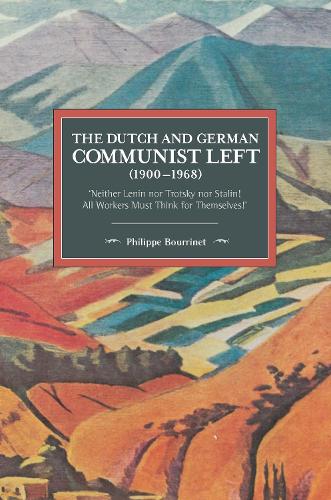 Паперова книга «The Dutch And German Communist Left (1900-1968): 'Neither Lenin nor Trotsky nor Stalin! All Workers Must Think for Themselves.'», автор Філіп Бурріне - фото №1
