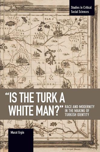Бумажная книга «'is The Turk A White Man?': Race and Modernity in the Making of Turkish Identity», автор Мурат Эргин - фото №1