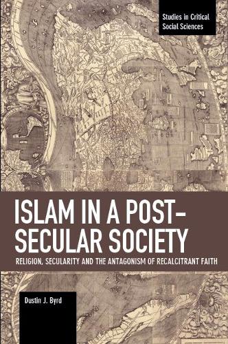 Паперова книга «Islam in a Post-Secular Society: Religion, Secularity and the Antagonism of Recalcitrant Faith», автор Дастін Дж. Берд - фото №1