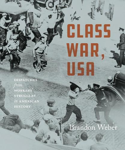 Бумажная книга «Class War, USA: Dispatches from Workers' Struggles in American History», автор Брэндон Вебер - фото №1
