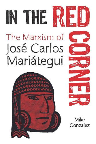 Бумажная книга «In The Red Corner: The Marxism of Jose Carlos Mariategui», автор Майк Гонсалес - фото №1