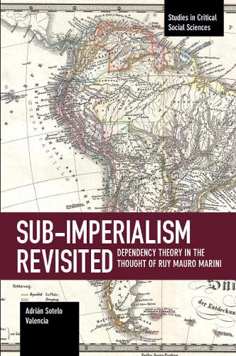 Паперова книга «Sub-imperalism Revisited: Dependency Theory in the Thought of Ruy Mauro Marini», автор Адріан Сотело Валенсія - фото №1