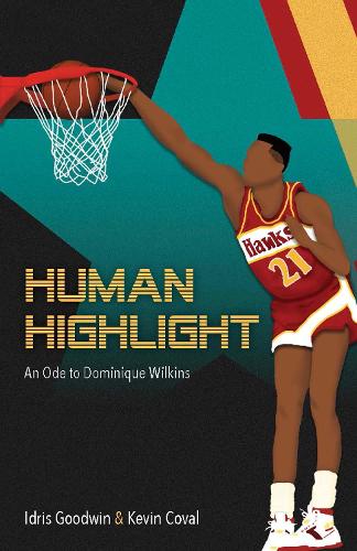 Паперова книга «Human Highlight: An Ode To Dominique Wilkins», авторів Ідріс Гудвін, Кевін Коваль - фото №1
