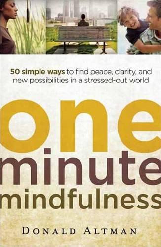 Бумажная книга «One-minute Mindfulness: 50 Simple Ways to Find Peace, Clarity, and New Possibilities in a Stressed-out World», автор Дональд Альтман - фото №1