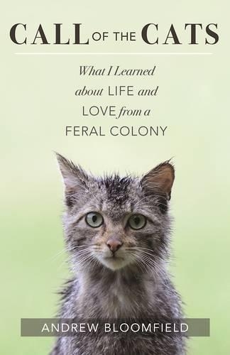 Бумажная книга «Call of the Cats: What I Learned About Life and Love from a Feral Colony», автор Эндрю Блумфилд - фото №1