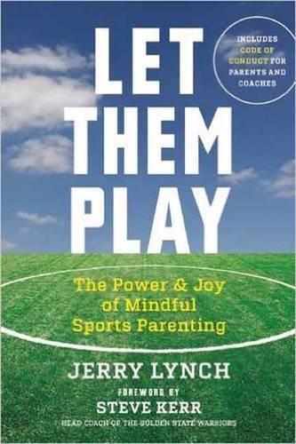 Паперова книга «Let Them Play: The Mindful Way to Parent Kids for Fun and Success in Sports», автор Джеррі Лінч - фото №1