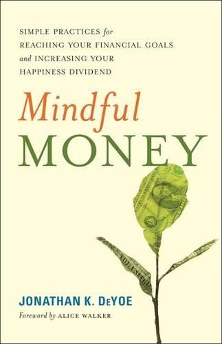 Паперова книга «Mindful Money: Simple Practices for Reaching Your Financial Goals and Increasing Your Happiness Dividend», авторів Еліс Уокер, Джонатан К. ДеЙо - фото №1