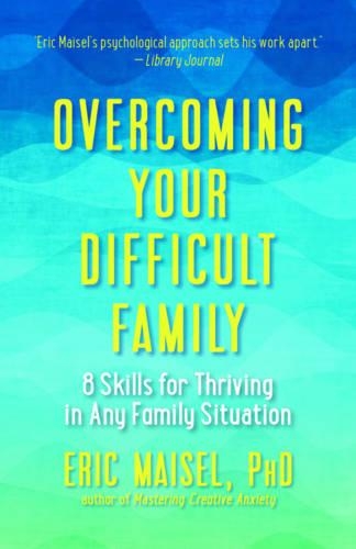 Бумажная книга «Overcoming Your Difficult Family: 8 Skills for Thriving in Any Family Situation», автор Эрик Майзель - фото №1