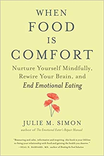 Бумажная книга «When Food Is Comfort: Nurture Yourself Mindfully, Rewire Your Brain, and End Emotional Eating», автор Джули М. Саймон - фото №1