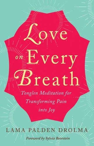 Бумажная книга «Love on Every Breath: Tonglen Meditation for Transforming  Pain into Joy», автор Лама Палден Дролма - фото №1