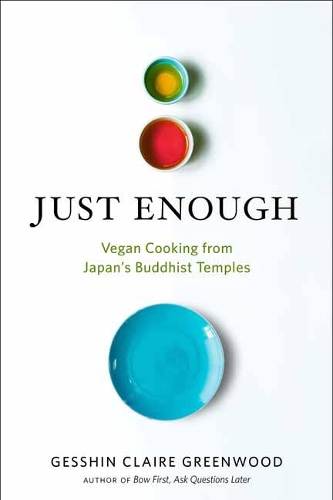 Паперова книга «Just Enough: Vegan Cooking and Stories from Japan's Buddhist Temples», автор Гессін Клер Грінвуд - фото №1