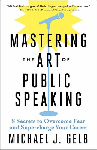 Бумажная книга «Mastering the Art of Public Speaking: 8 Secrets to Overcome Fear and Supercharge Your Career», автор Майкл Дж. Гельб - фото №1