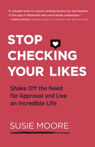 Паперова книга «Stop Checking Your Likes: Shake Off the Need for Approval and Live an Incredible Life», автор Сюзі Мур - фото №1