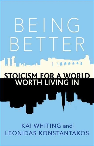 Бумажная книга «Being Better: Stoicism for a World Worth Living in», авторов Кай Уайтинг, Леонидас Константакос - фото №1