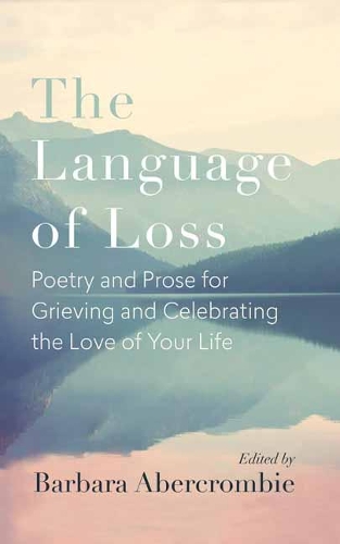 Бумажная книга «The Language of Loss: Writers on Grieving the Death of a Life Partner», автор Барбара Аберкромби - фото №1