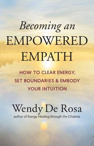 Бумажная книга «Becoming an Empowered Empath : How to Clear Energy, Set Boundaries & Embody Your Intuition», автор Венди Де Роза - фото №1