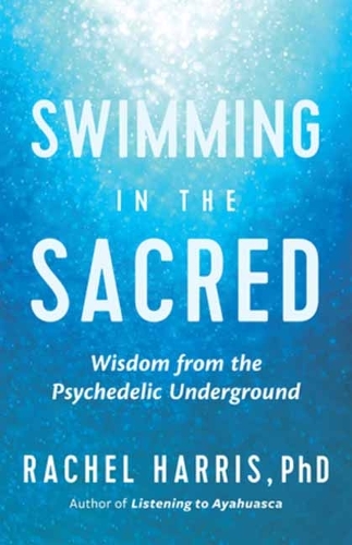 Паперова книга «Swimming in the Sacred: Wisdom from the Psychedelic Underground», автор Рейчел Харріс - фото №1