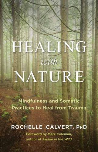 Бумажная книга «Healing with Nature: Mindfulness and Somatic Practices to Heal from Trauma», автор Рошель Калверт - фото №1