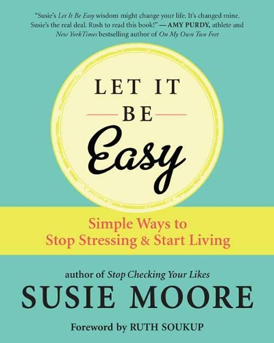 Бумажная книга «Let It Be Easy: Simple Ways to Stop Stressing and Start Living», автор Сьюзи Мур - фото №1