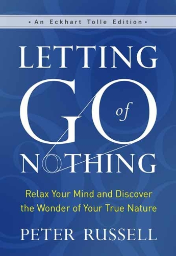 Бумажная книга «Letting Go of Nothing: Relax Your Mind and Discover the Wonder of Your True Nature», автор Питер Рассел - фото №1