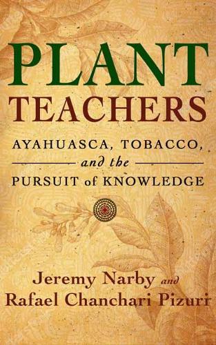 Бумажная книга «Plant Teachers: Ayahuasca, Tobacco, and the Pursuit of Knowledge», автор Джереми Нарби - фото №1