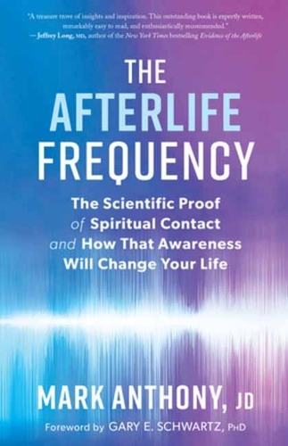 Бумажная книга «The Afterlife Frequency: The Scientific Proof of Spiritual Contact and How That Awareness Will Change Your Life», автор Марк Энтони - фото №1