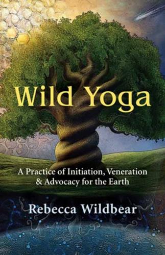 Бумажная книга «Wild Yoga: A Practice of Initiation, Veneration & Advocacy for the Earth», автор Ребекка Уайлдбир - фото №1