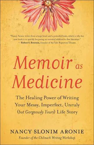 Бумажная книга «Memoir As Medicine: The Healing Power of Writing Your Messy, Imperfect, Unruly (but Gorgeously Yours) Life Story», автор Нэнси Слоним Арони - фото №1