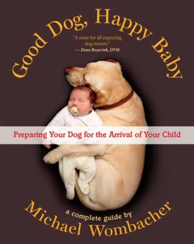Бумажная книга «Good Dog, Happy Baby: Preparing Your Dog for the arrival of Your Child», автор Михаэль Вомбахер - фото №1