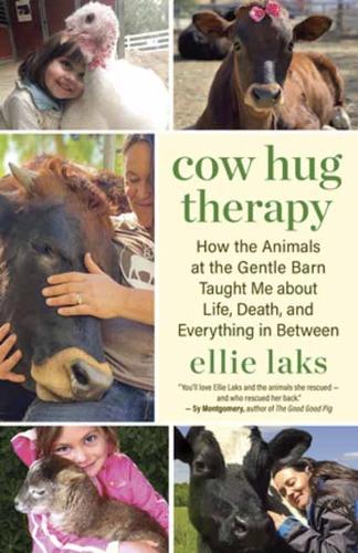 Бумажная книга «Cow Hug Therapy: How the Animals at the Gentle Barn Taught Me about Life, Death and Everything In Between», автор Элли Лакс - фото №1
