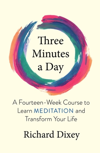 Бумажная книга «Three Minutes a Day: A Fourteen-Week Course to Learn Meditation and Transform Your Life», автор Ричард Дикси - фото №1