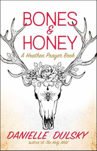Паперова книга «Bones & Honey: A Heathen Prayer Book», автор Даніель Дульський - фото №1