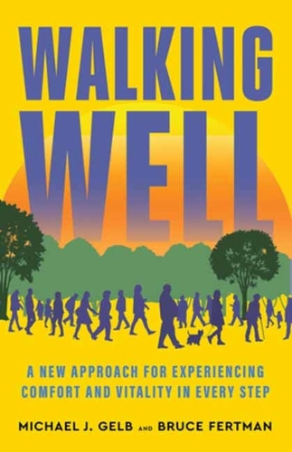 Паперова книга «Walking Well: A New Approach for Comfort, Vitality, and Inspiration in Every Step», авторів Брюс Фертман, Майкл Дж. Гельб - фото №1