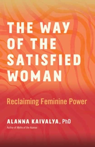 Паперова книга «The Way of the Satisfied Woman: Reclaiming Feminine Power», автор Алана Кайвалья - фото №1