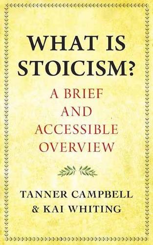 Бумажная книга «What Is Stoicism?: A Brief and Accessible Overview», авторов Кай Уайтинг, Таннер Кэмпбелл - фото №1
