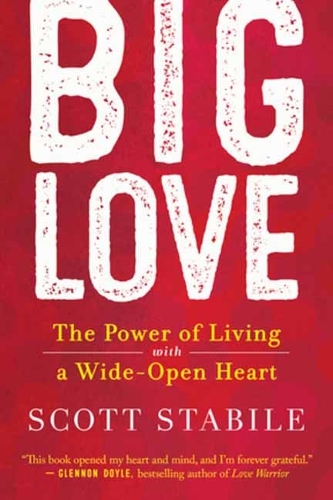 Бумажная книга «Big Love: The Power of Living with a Wide Open Heart», автор Скотт Стабиле - фото №1