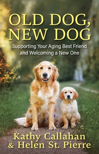 Бумажная книга «Old Dog, New Dog: A Guide to Supporting Your Aging Best Friend and Welcoming a New One», авторов Хелен Сент-Пьер, Кэти Каллахан - фото №1