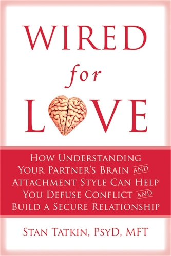 Бумажная книга «Wired for Love: How Understanding Your Partner's Brain Can Help You Defuse Conflicts and Spark Intimacy», автор Стэн Таткин - фото №1