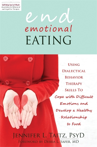 Паперова книга «End Emotional Eating: Using Dialectical Behaviour Skills to Comfort Yourself without Food», автор Дженніфер Л. Тайтц - фото №1