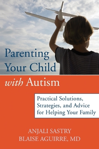 Бумажная книга «Parenting Your Child with Autism: Practical Solutions, Strategies, and Advice for Helping Your Family.», авторов Анджали Састри, Блэйз Агирре - фото №1